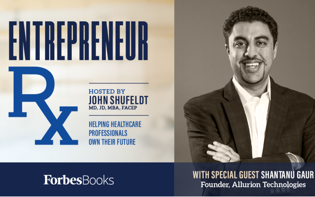 Entrepreneur Rx Interview with Dr. Shantanu Gaur