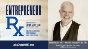 Michael Abramoff, Dr. Michael Abramoff, Entrepreneur Rx, Entrepreneur Rx Podcast