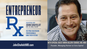 Orrin Aillioni-Charas, Dr. Orrin Aillioni-Charas, Entrepreneur Rx, Entrepreneur Rx Podcast