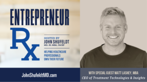 Entrepreneur Rx, Entrepreneur Rx Podcast,Matt-Lashey