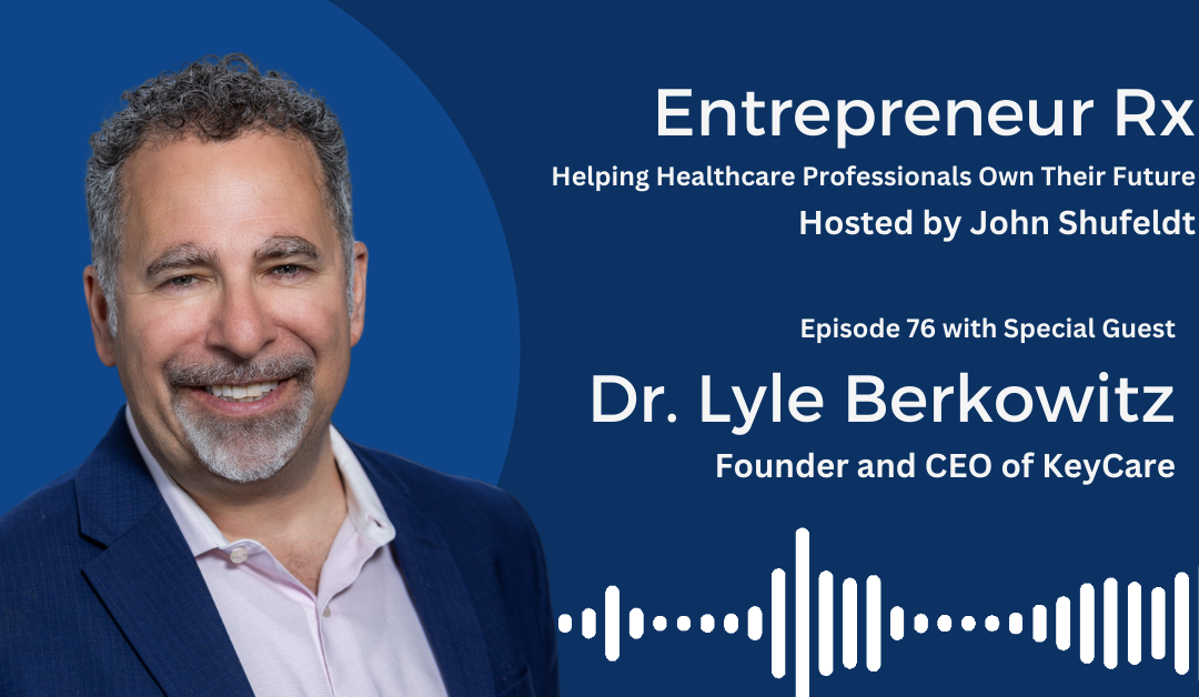 Entrepreneur Rx Interview with Dr. Lyle Berkowitz