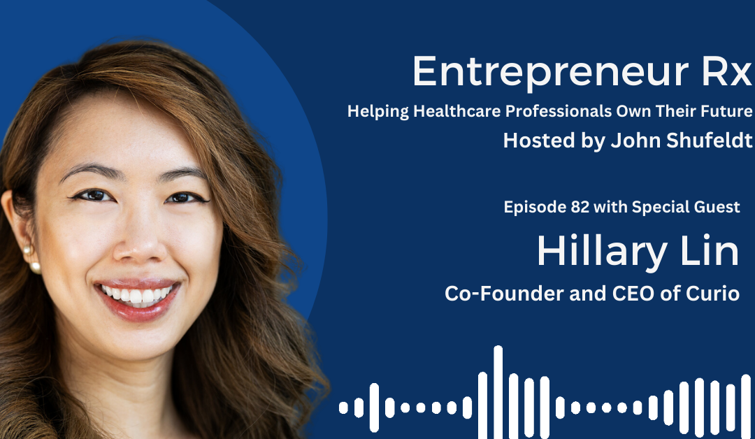 Entrepreneur Rx Interview with Hillary Lin, Co-Founder and CEO of Curio