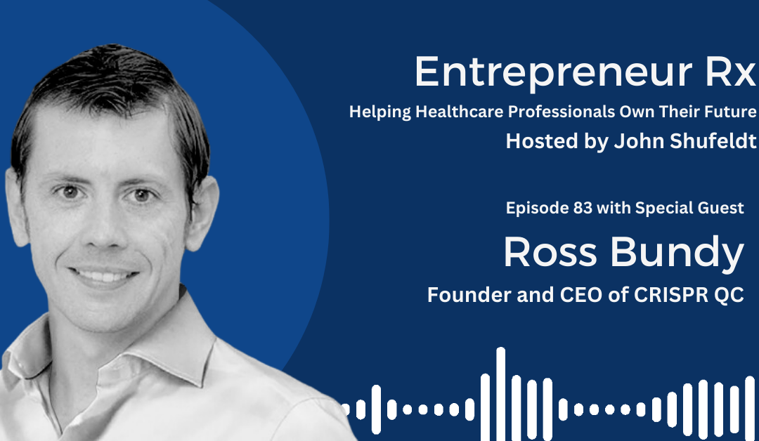 Entrepreneur Rx Interview with Ross Bundy, Founder and CEO of CRISPR QC